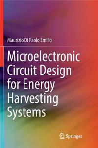 Microelectronic Circuit Design for Energy Harvesting Systems