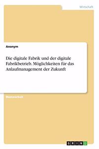 Die digitale Fabrik und der digitale Fabrikbetrieb. Möglichkeiten für das Anlaufmanagement der Zukunft