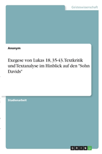 Exegese von Lukas 18, 35-43. Textkritik und Textanalyse im Hinblick auf den "Sohn Davids"