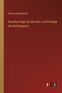 Kanzelvorträge auf alle Sonn- und Festtage des Kirchenjahres