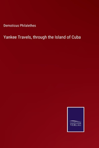 Yankee Travels, through the Island of Cuba
