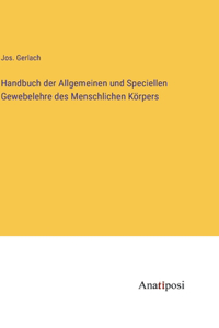 Handbuch der Allgemeinen und Speciellen Gewebelehre des Menschlichen Körpers