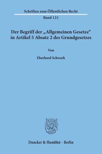 Der Begriff Der Allgemeinen Gesetze in Artikel 5 Absatz 2 Des Grundgesetzes