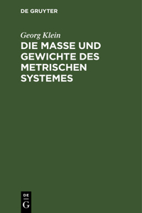 Die Maße Und Gewichte Des Metrischen Systemes