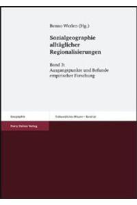 Sozialgeographie Alltaglicher Regionalisierungen. Band 3