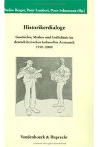 Historikerdialoge: Geschichte, Mythos Und Gedachtnis Im Deutsch-Britischen Kulturellen Austausch 1750-2000