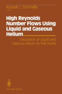 High Reynolds Number Flows Using Liquid and Gaseous Helium: Discussion of Liquid and Gaseous Helium as Test Fluids Including Papers from the Seventh ... University of Oregon, October 23-25, 1989