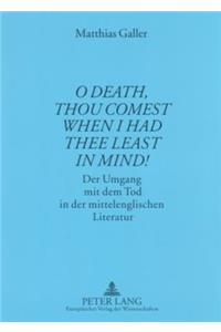«O Death, Thou Comest When I Had Thee Least in Mind!»
