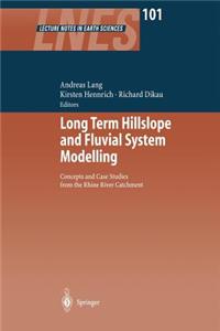 Long Term Hillslope and Fluvial System Modelling