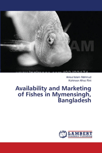 Availability and Marketing of Fishes in Mymensingh, Bangladesh
