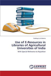 Use of E-Resources in Libraries of Agricultural Universities of India