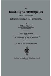 Die Formulirung von Patentansprüchen und die Anfertigung von Patentbeschreibungen und -Zeichnungen