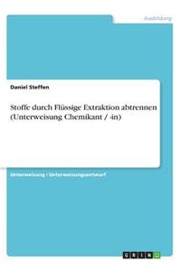 Stoffe durch Flüssige Extraktion abtrennen (Unterweisung Chemikant / -in)