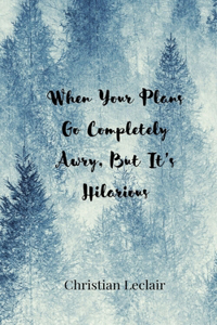 When Your Plans Go Completely Awry, But It's Hilarious