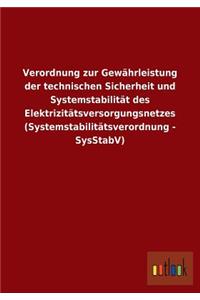 Verordnung zur Gewährleistung der technischen Sicherheit und Systemstabilität des Elektrizitätsversorgungsnetzes (Systemstabilitätsverordnung - SysStabV)