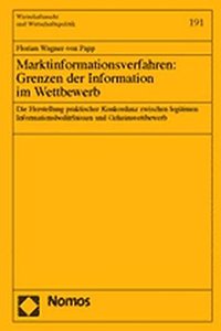 Marktinformationsverfahren: Grenzen Der Information Im Wettbewerb: Die Herstellung Praktischer Konkordanz Zwischen Legitimen Informationsbedurfnissen Und Geheimwettbewerb