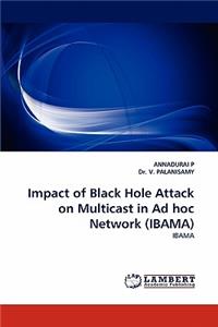 Impact of Black Hole Attack on Multicast in Ad Hoc Network (Ibama)