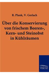 Über die Konservierung von frischem Beeren-, Kern- und Steinobst in Kühlräumen