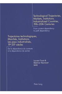 Technological Trajectories, Markets, Institutions. Industrialized Countries, 19th-20th Centuries Trajectoires Technologiques, Marches, Institutions. Les Pays Industrialises, 19e-20e Siecles