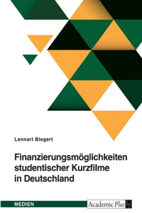 Finanzierungsmöglichkeiten studentischer Kurzfilme in Deutschland