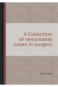 A Collection of Remarkable Cases in Surgery
