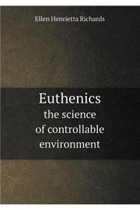 Euthenics the Science of Controllable Environment