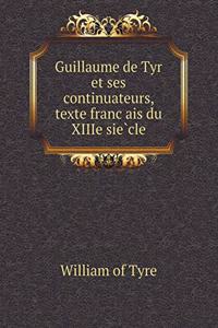 Guillaume de Tyr et ses continuateurs, texte français du XIIIe siècle