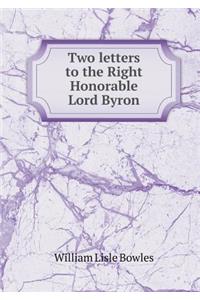 Two letters to the Right Honorable Lord Byron