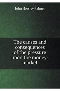 The Causes and Consequences of the Pressure Upon the Money-Market