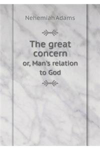 The Great Concern Or, Man's Relation to God