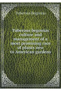 Tuberous Begonias Culture and Management of a Most Promising Race of Plants New to American Gardens