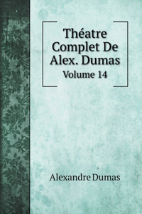 Théatre Complet De Alex. Dumas