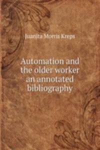 Automation and the older worker an annotated bibliography