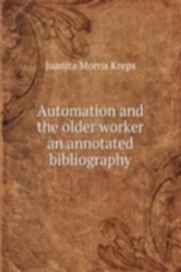 Automation and the older worker an annotated bibliography