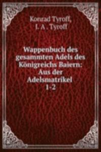 Wappenbuch des gesammten Adels des Konigreichs Baiern