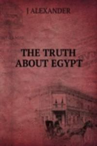 THE TRUTH ABOUT EGYPT