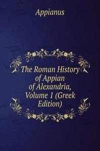 Roman History of Appian of Alexandria, Volume 1 (Greek Edition)