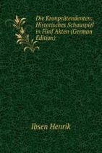 Die Kronpratendenten: Historisches Schauspiel in Funf Akten (German Edition)