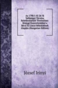 Az 1790/1-Ki 26-Ik Vallasugyi Torveny Keletkezesenek Tortenelme: Kozjogi Eszrevetelekkel a Becsi Es Linczi Bekekotesek Alapjan (Hungarian Edition)