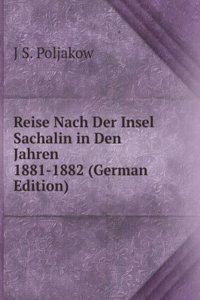 Reise Nach Der Insel Sachalin in Den Jahren 1881-1882 (German Edition)
