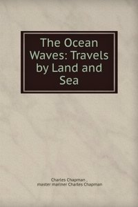 Ocean Waves: Travels by Land and Sea