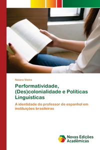 Performatividade, (Des)colonialidade e Políticas Linguísticas