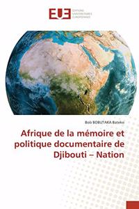 Afrique de la mémoire et politique documentaire de Djibouti - Nation