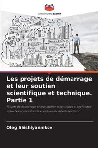 Les projets de démarrage et leur soutien scientifique et technique. Partie 1