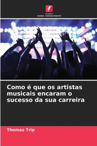 Como é que os artistas musicais encaram o sucesso da sua carreira