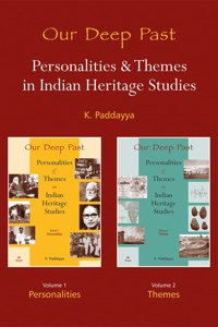 Our Deep Past: Personalities & Themes In Indian Heritage Studies (Set Of 2 Volumes) - Volume 1: Personalities; Volume 2: Themes