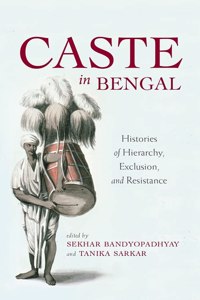 Caste In Bengal: Histories of Hierarchy, Exclusion, and Resistance