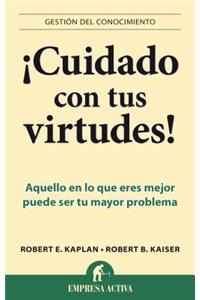 Cuidado Con Tus Virtudes!