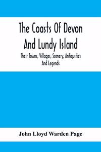 The Coasts Of Devon And Lundy Island; Their Towns, Villages, Scenery, Antiquities And Legends