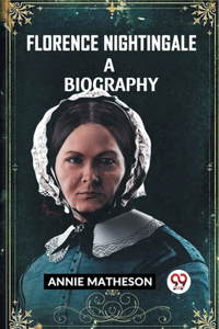 Florence Nightingale A Biography